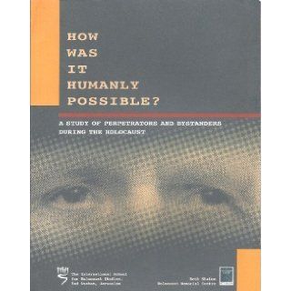 How Was It Humanly Possible? A Study of Perpetrators and Bystanders During the Holocaust Irena Steinfeld 9789653081444 Books