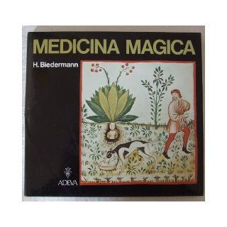 Medicina magica Metaphysical healing methods in late antique and medieval manuscripts with thirty facsimile plates Hans Biedermann 9783201010771 Books