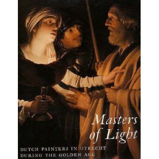 Masters of Light Dutch Painters in Utrecht during the Golden Age Joaneath Spicer, Dr. Lynn Federle Orr 9780300073393 Books