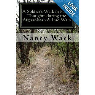 A Soldier's Walk in Faith Thoughts during the Afganistan & Iraq Wars Nancy Wack 9781442128491 Books