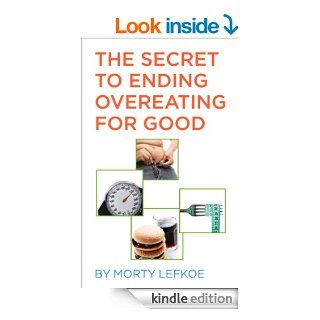 The Secret to Ending Emotional Eating for Good   Kindle edition by Morty Lefkoe. Health, Fitness & Dieting Kindle eBooks @ .