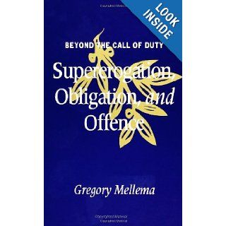 Beyond the Call of Duty Supererogation, Obligation, and Offence (S U N Y Series in Ethical Theory) Gregory Mellema 9780791407387 Books