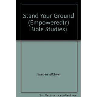 Stand Your Ground Even When It Hurts (Empowered(r) Bible Studies) Michael Warden, Dale Reeves 9780784711521 Books