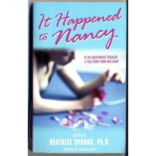It Happened to Nancy By an Anonymous Teenager, A True Story from Her Diary Anonymous Teenager, Beatrice Sparks 9780380773152 Books