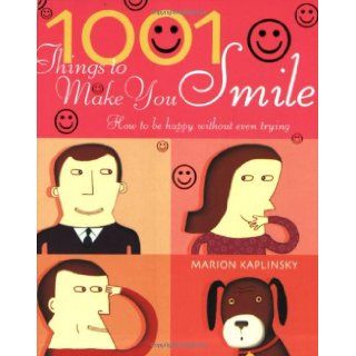 1001 Things To Make You Smile How to be Happy Without Even Trying Marion Kaplinsky 9781844830817 Books
