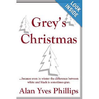 Grey's Christmasbecause even in winter the difference between white and black is sometimes gray. Alan Phillips 9781420863956 Books