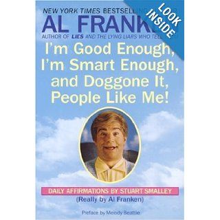 I'm Good Enough, I'm Smart Enough, and Doggone It, People Like Me Daily Affirmations By Stuart Smalley Al Franken, Stuart Smalley 9780440504702 Books