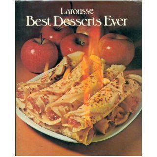 Larousse Best Desserts Ever Larousse Gastronomique 9780883321157 Books
