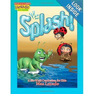 Splash A Kid's Curriculum Based on Max Lucado's Come Thirsty (Max Lucado's Hermie & Friends) Max Lucado 9781418510244 Books