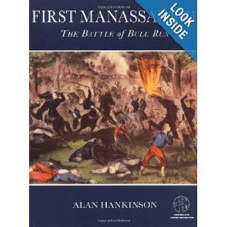 First Manassas 1861 The Battle of Bull Run With visitor information (Trade Editions) Alan Hankinson 9781841761138 Books