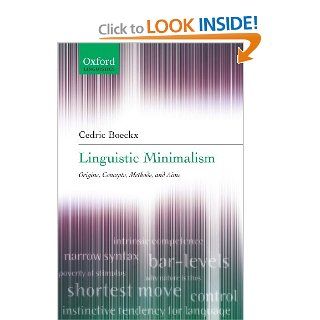 Linguistic Minimalism Origins, Concepts, Methods, and Aims (Oxford Linguistics) (9780199297580) Cedric Boeckx Books