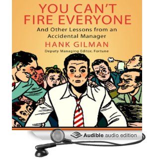 You Can't Fire Everyone And Other Insights from an Accidental Manager (Audible Audio Edition) Hank Gilman, Don Hagen Books