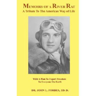 Memoirs of a River Rat A Tribute To The American Way of Life Dr. John L. Forbes 9781475017243 Books