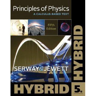 Principles of Physics A Calculus Based Text, Hybrid (Cengage Learning 's New Hybrid Editions) 5th (fifth) Edition by Serway, Raymond A., Jewett, John W. [2012] Books