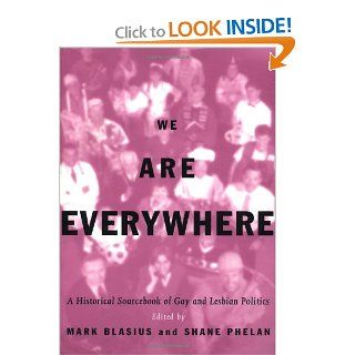 We Are Everywhere A Historical Sourcebook of Gay and Lesbian Politics Mark Blasius, Shane Phelan 9780415908597 Books