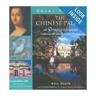 The Chinese Palace at Oranienbaum Catherine the Great's Private Passion (Great Palaces) Will Black, Simon Sebag Montefiore 9781593730017 Books
