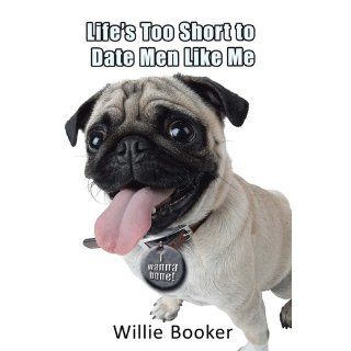 Life's Too Short to Date Men Like Me Willie Booker 9781462042722 Books