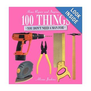 100 Things You Don't Need a Man For Alison Jenkins 9781571455376 Books