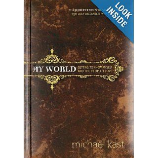 My World Getting to Know Myself and the People I Love (Appointments with God) Michael Kast 9780784715413 Books