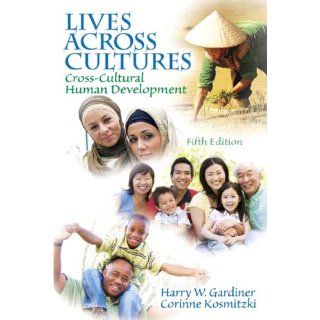 Lives Across Cultures Cross Cultural Human Development (5th Edition) (9780205841745) Harry W. Gardiner, Corinne Kosmitzki Books