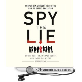 Spy the Lie Former CIA Officers Teach You How to Detect Deception (Audible Audio Edition) Philip Houston, Michael Floyd, Susan Carnicero, Don Tennant, Fred Berman Books