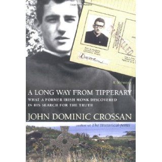 A Long Way from Tipperary What a Former Monk Discovered in His Search for the Truth John Dominic Crossan 9780060699741 Books