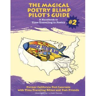 The Magical Poetry Blimp Pilot's Guide #2 Former California Poet Laureate with Time Traveling Editor and Poet Friends, Carol Muske Dukes, Cecilia Woloch, Winona Leon, Corbett Vanomi 9780182157013 Books