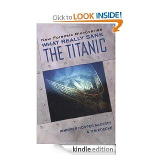 What Really Sank the Titanic New Forensic Discoveries eBook Jennifer Hooper McCarty, Tim Foecke Kindle Store