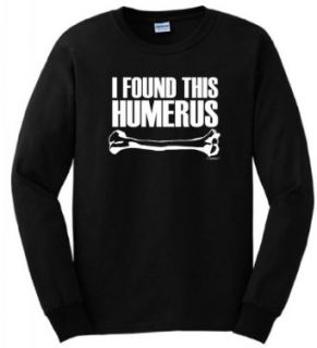 I Found This Humerus Long Sleeve T Shirt Clothing
