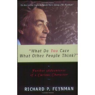 "What Do You Care What Other People Think?" Further Adventures of a Curious Character Richard P. Feynman, Ralph Leighton 9780393320923 Books