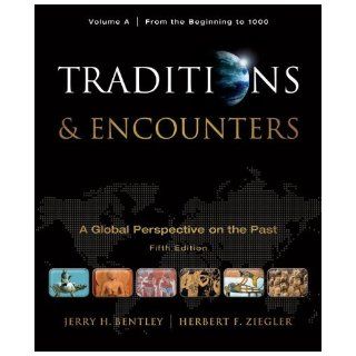 By Jerry Bentley, Herbert Ziegler Traditions & Encounters, Volume A From the Beginning to 1000 Fifth (5th) Edition  McGraw Hill Humanities/Social Sciences/Languages  Books