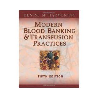 Modern Blood Banking & Transfusion Practices (Modern Blood Banking and Transfusion Practice) 5th (fifth) edition Denise Harmening 8589632543038 Books