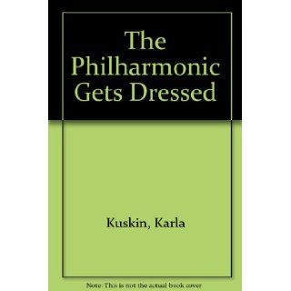 The Philharmonic Gets Dressed Karla Kuskin 9780606032575 Books