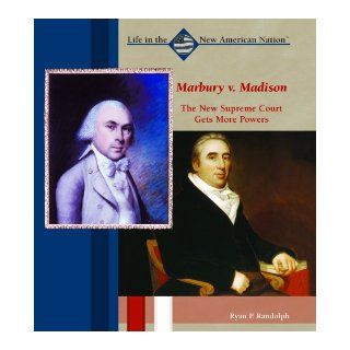 Marbury V. Madison The New Supreme Court Gets More Power (Life in the New American Nation) Ryan P. Randolph 9780823940349  Children's Books