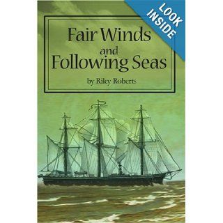 Fair Winds and Following Seas Riley Roberts 9780595247837 Books