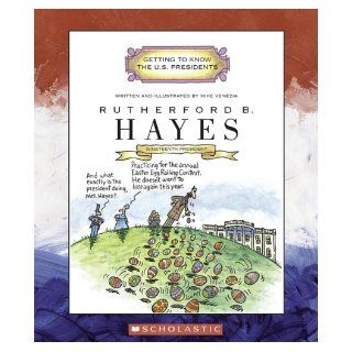 Rutherford B. Hayes Nineteenth President 1877 1881 (Getting to Know the U.S. Presidents) Mike Venezia  Kids' Books