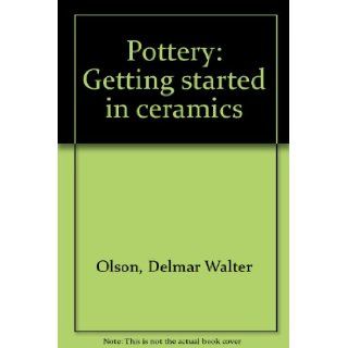 Pottery Getting Started in Ceramics Delmar W Olson Books