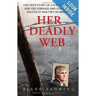 Her Deadly Web The True Story of a Former Nurse and the Strange and Suspicious Deaths of Her Two Husbands (St. Martin's True Crime Library) Diane Fanning 9780312534592 Books