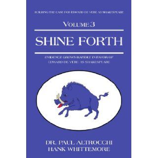 Shine Forth Evidence Grows Rapidly In Favor of Edward de Vere as Shakespeare Dr. Paul Altrocchi 9781440143649 Books