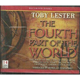 The Fourth Part of the World The Race to the Ends of the Earth, and the Epic Story of the Map That Gave America Its Name Toby Lester 9781440731754 Books