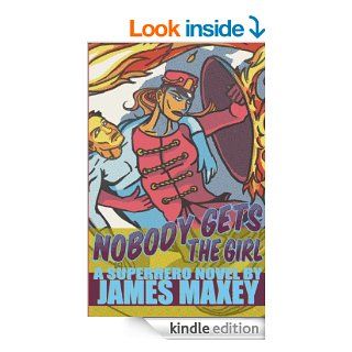 Nobody Gets the Girl A Superhero Novel (WHOOSH BAM POW)   Kindle edition by James Maxey, Jeremy Cavin. Science Fiction & Fantasy Kindle eBooks @ .