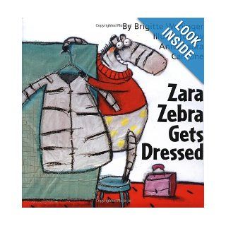 Zara Zebra Gets Dressed Anna Laura Cantone, Anna Laura, Brigitte Weninger 9780735817302  Children's Books
