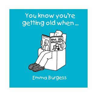 You Know You're Getting Old When Emma Burgess 9781840243741 Books