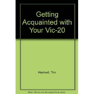 Getting Acquainted with Your Vic 20 Tim Hartnell 9780907563051 Books