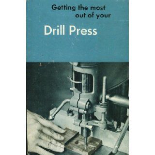Getting the Most Out of Your Drill Press Delta Power Tools Books