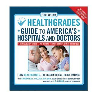 HealthGrades Guide to America's Hospitals and Doctors Hospital Quality Ratings, Top Doctors, Expert Guides to Getting the Best Care Experts at HealthGrades, Dr. Samantha L. Collier, J.D. Kleinke 9781435104266 Books