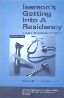 Iserson's Getting into a Residency A Guide for Medical Students (9781883620271) Kenneth V. Iserson Books