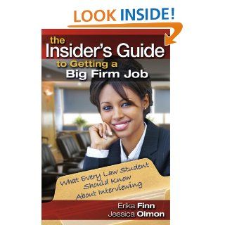 The Insider's Guide to Getting a Big Firm Job What Every Law Student Should Know About Interviewing Erika Finn, Jessica Olmon 9781888960143 Books