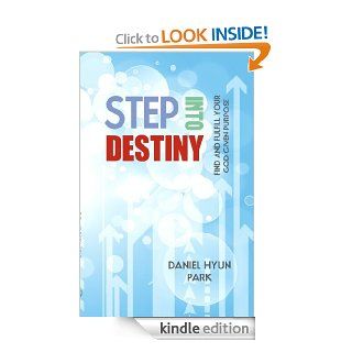 Step into Destiny Find and Fulfill Your God Given Purpose   Kindle edition by Daniel Hyun Park, Dr. Myles Munroe. Religion & Spirituality Kindle eBooks @ .