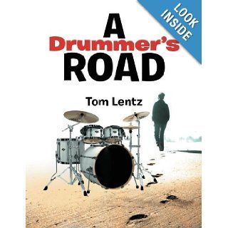 A Drummer's Road Tom Lentz 9781477157619 Books